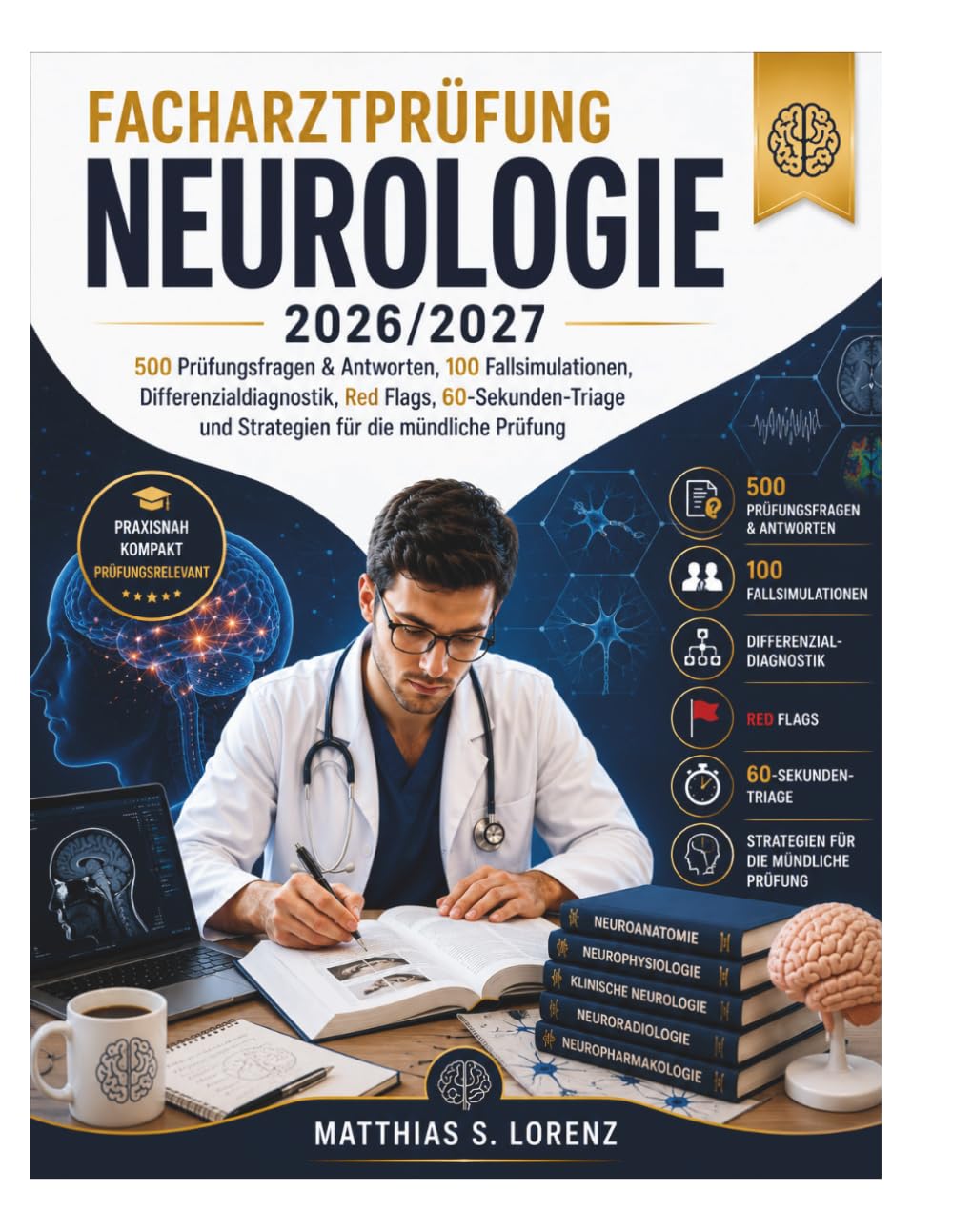 Facharztprüfung Neurologie 2026/2027: 500 Prüfungsfragen & Antworten, 100 Fallsimulationen, Differenzialdiagnostik, Red Flags, 60-Sekunden-Triage und Strategien für die mündliche Prüfung
