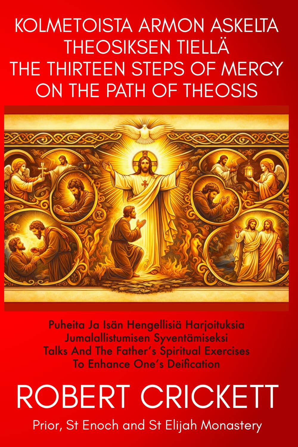 Kolmetoista armon askelta theosiksen tiellä - THE THIRTEEN STEPS OF MERCY ON THE PATH OF THEOSIS: Puheita ja Isän hengellisiä harjoituksia ... Exercises To Enhance One’s Deification