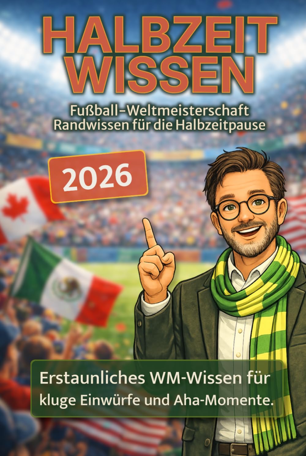 Fußball Weltmeisterschaft Randwissen für die Halbzeitpause: Erstaunliches WM-Wissen für kluge Einwürfe und Aha-Momente.
