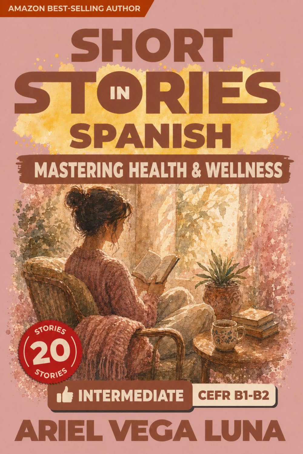 Short Stories in Spanish for Intermediate Learners – Mastering Health and Wellness Conversations: 20 Health and Wellness Stories with Guided ... Stories in Spanish - Health and Wellness)