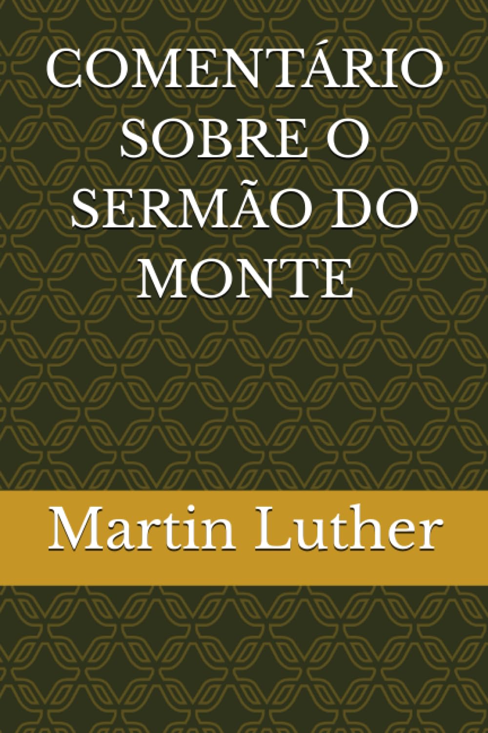 COMENTÁRIO SOBRE O SERMÃO DO MONTE: Por Martinho Lutero