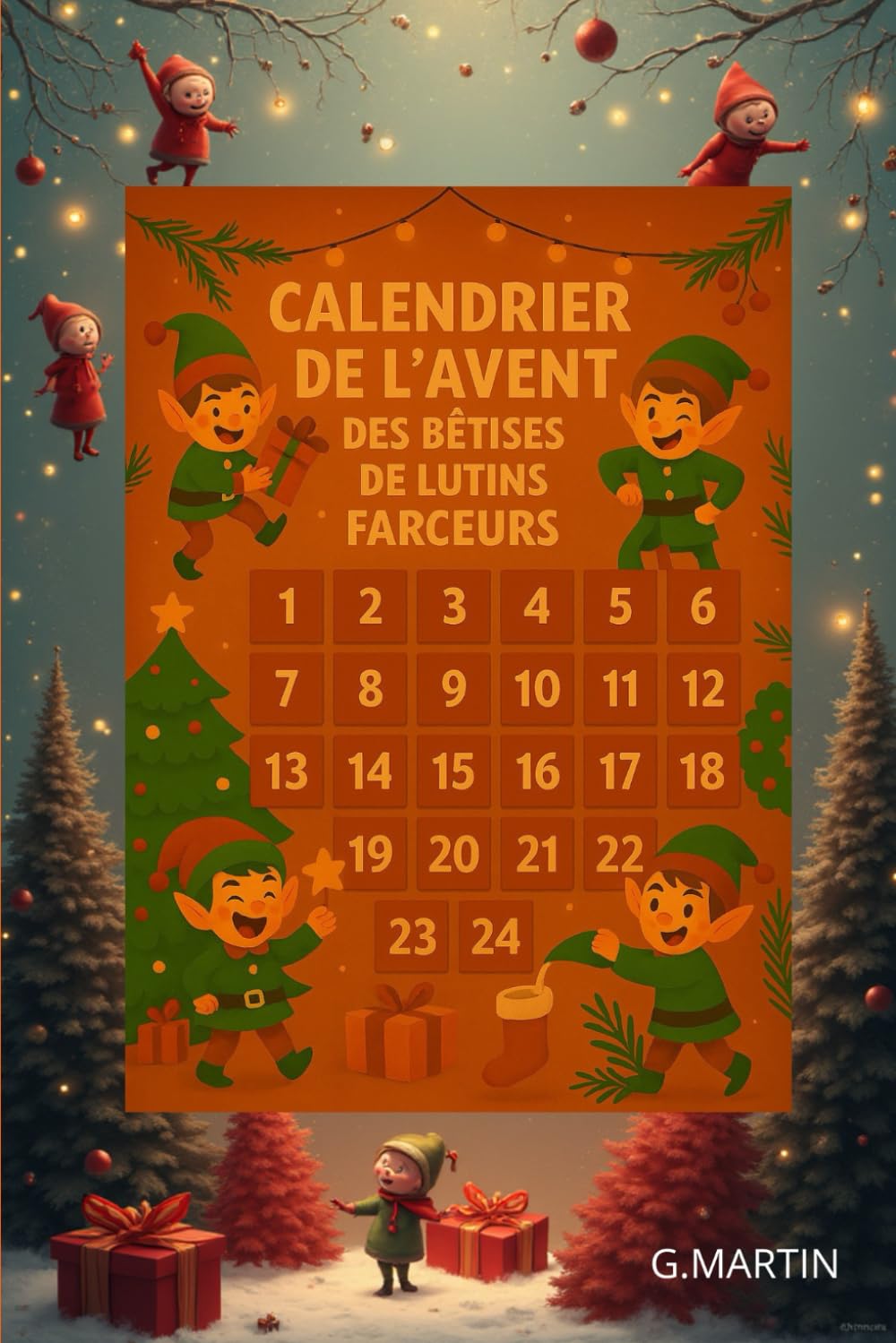 Calendrier de l'Avent des bêtises de lutins farceurs: 24 idées drôles et faciles pour surprendre tes enfants en décembre