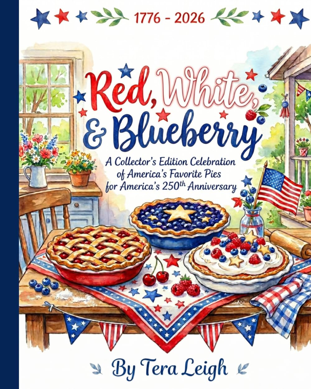 Red, White, & Blueberry: A Collectors Edition Celebration of America's Favorite Pies for America's 250th Anniversary