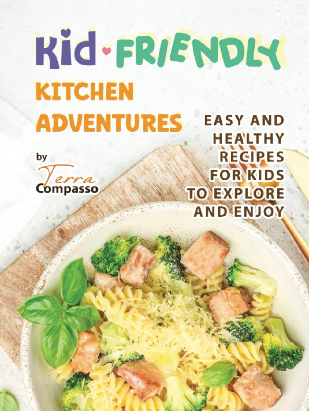 Kid-Friendly Kitchen Adventures: Easy and Healthy Recipes for Kids to Explore and Enjoy