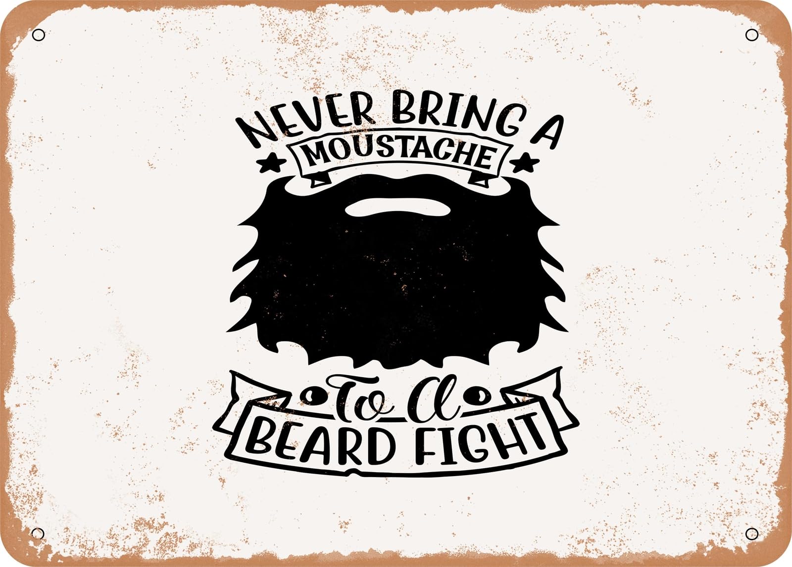 Metal Sign - Never Bring a Moustache to a Beard Fight - Vintage Look Sign home decor