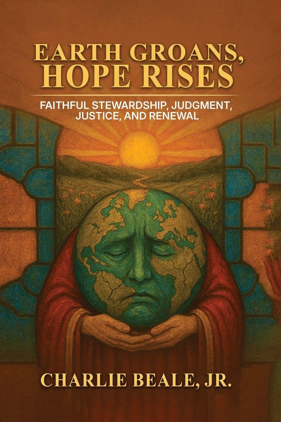 Earth Groans, Hope Rises: Faithful Stewardship, Judgment, Justice, and Renewal