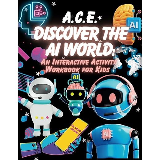 A.C.E. Technology: Discover the AI World: An Interactive Activity Workbook for Kids Grades: K-2 (A.C.E. Education™: Chat-GPT/Artificial Intelligence Prompting & Learning)