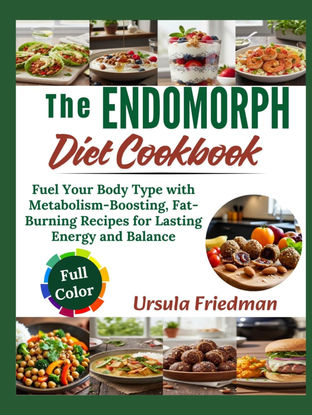 The Endomorph Diet Cookbook: Fuel Your Body Type with Metabolism-Boosting, Fat-Burning Recipes for Lasting Energy and Balance