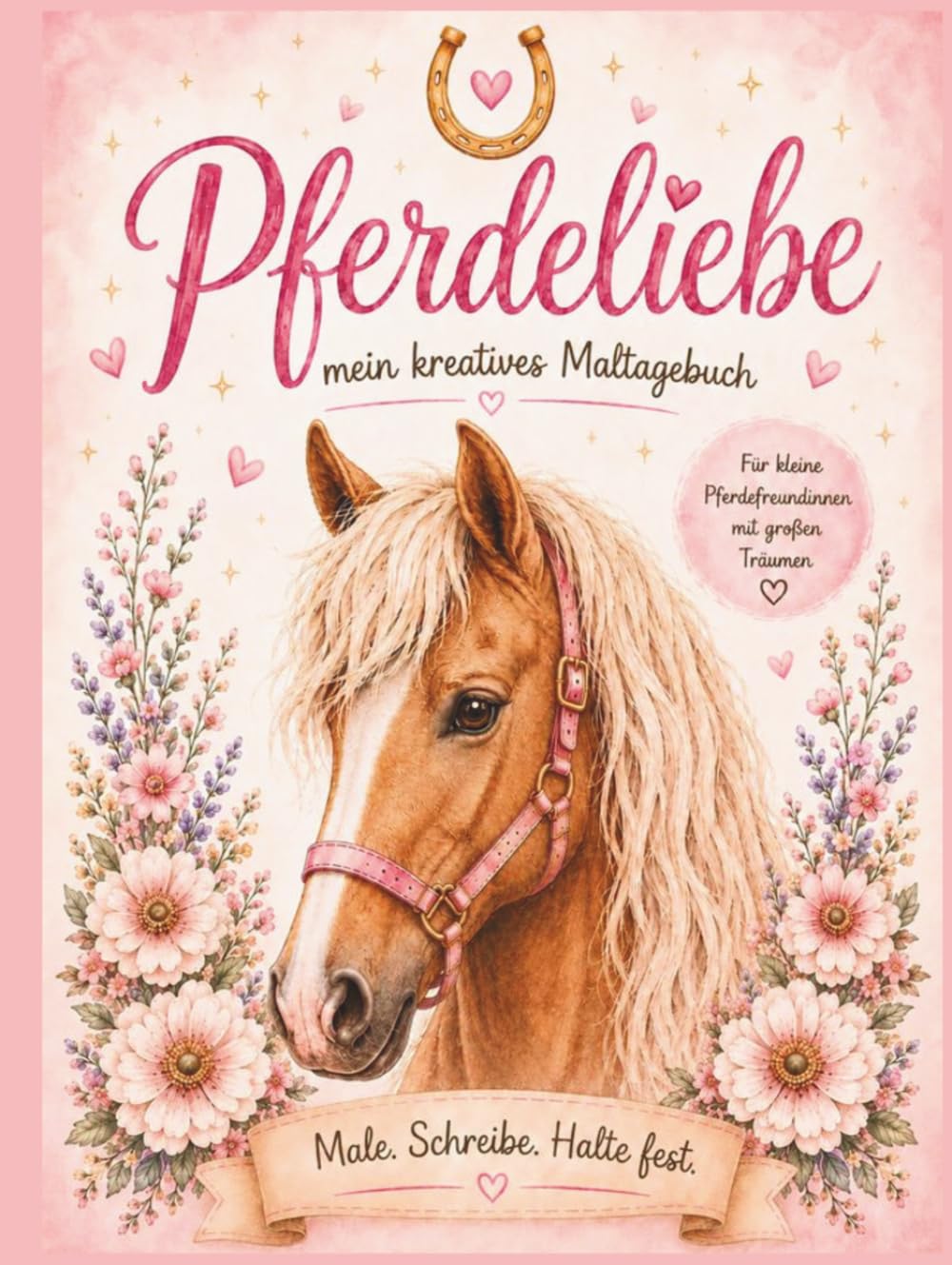 Pferdeliebe-mein kreatives Maltagebuch: Für kleine Pferdefreundinnen mit großen Träumen