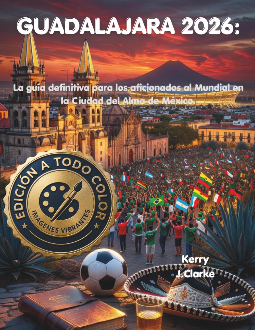 GUADALAJARA 2026: La guía definitiva para los aficionados al Mundial en la Ciudad del Alma de México.
