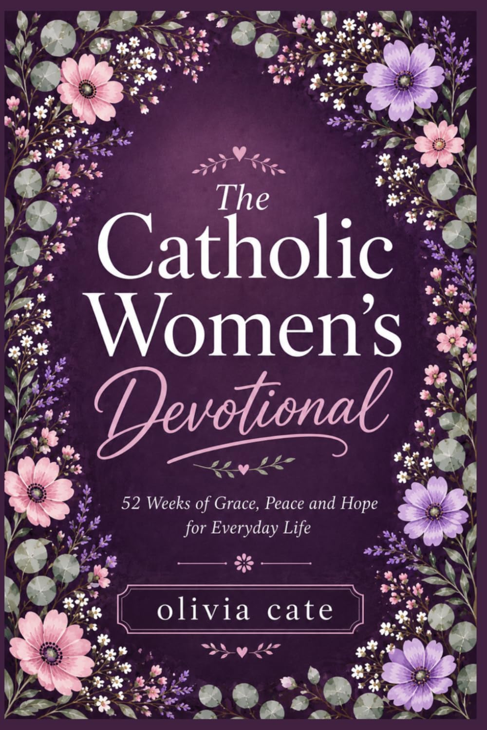 The catholic women's devotional: 52 weeks of grace, peace and hope for everyday life