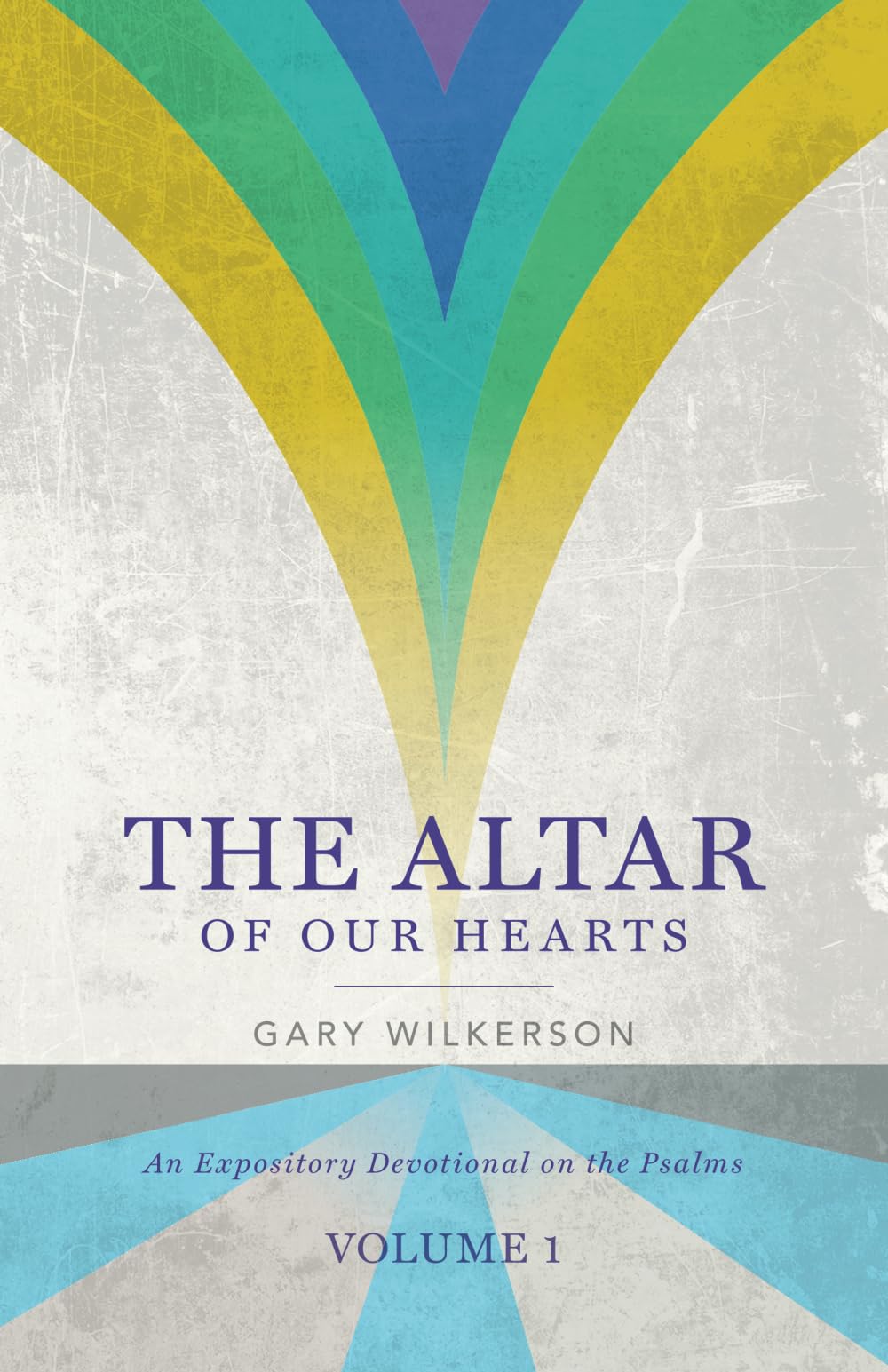 The Altar of Our Hearts: An Expository Devotional on the Psalms, Volume 1