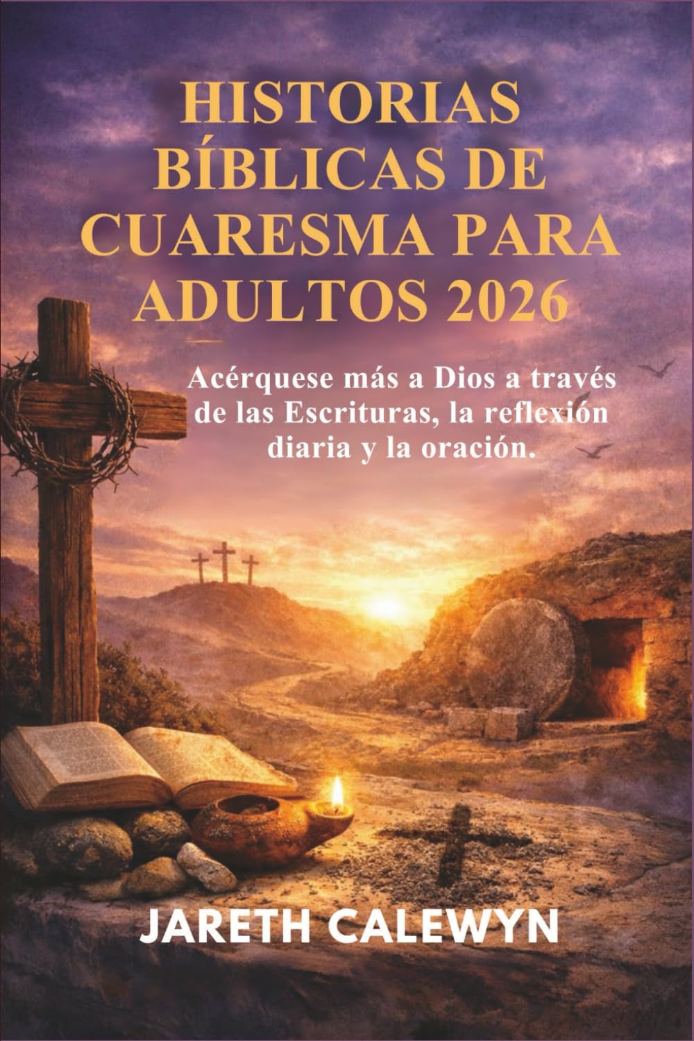 HISTORIAS BÍBLICAS DE CUARESMA PARA ADULTOS 2026: Acérquese más a Dios a través de las Escrituras, la reflexión diaria y la oración.