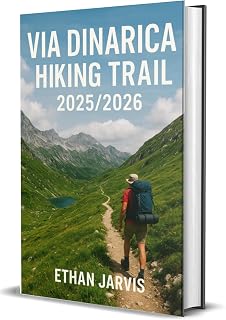 VIA DINARICA HIKING TRAIL 2025/2026: Hiking the Balkans: Complete Guide to the Via Dinarica Trails Through Slovenia, Croatia, Bosnia, Montenegro, Albania & Kosovo (The Traveler's Companion Book 35)