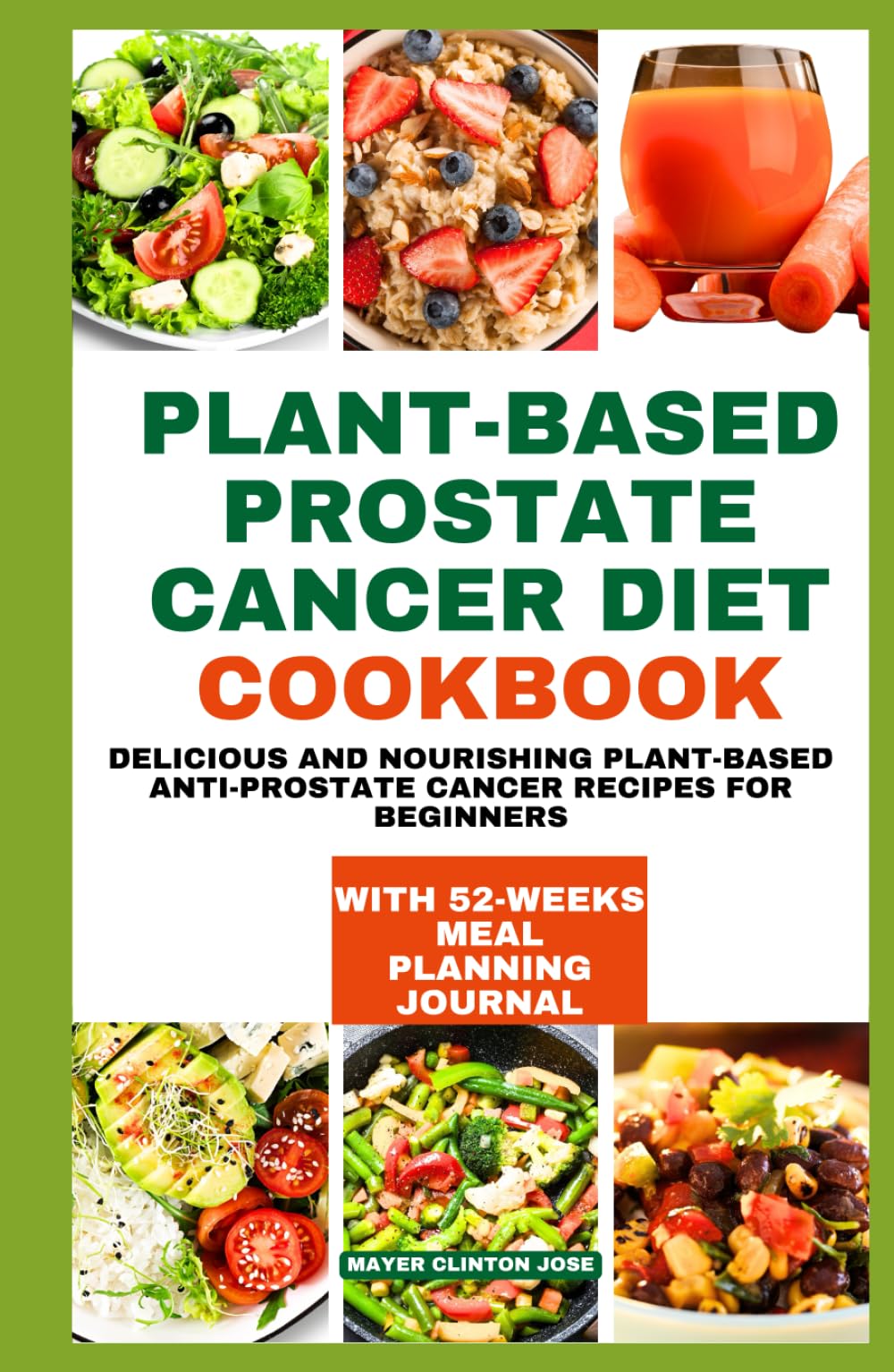 PLANT-BASED PROSTATE CANCER DIET COOKBOOK: Delicious and Nourishing Plant-Based Anti-prostate Cancer Recipes for beginners
