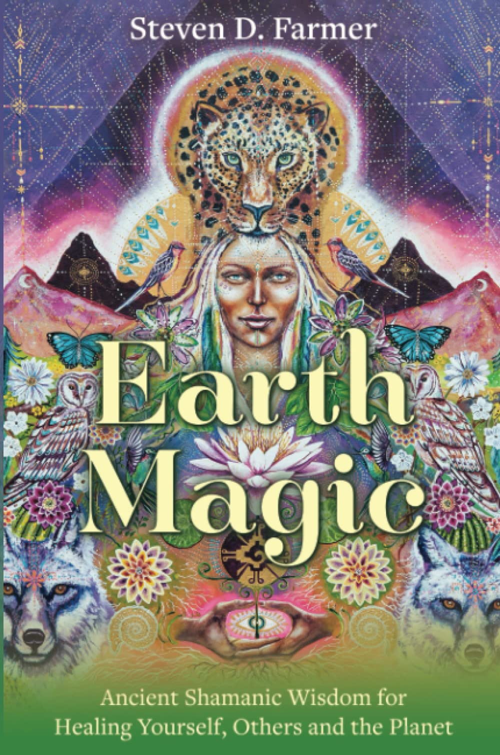 Earth Magic: Ancient Shamanic Wisdom for Healing Yourself, Others and the Planet