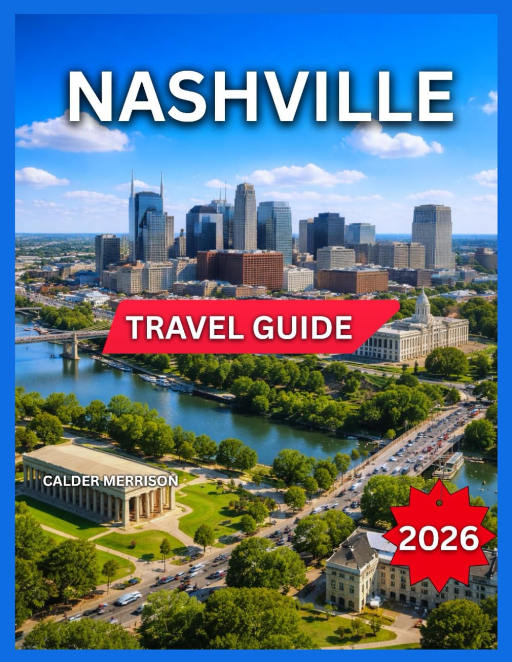 Nashville Travel Guide 2026: Top Attractions & Landmarks, Tennessee State Capitol, Downtown, Itineraries, Germantown, History & Culture, Outdoor ... Festivals & Events, (Enjoyable Vacation)