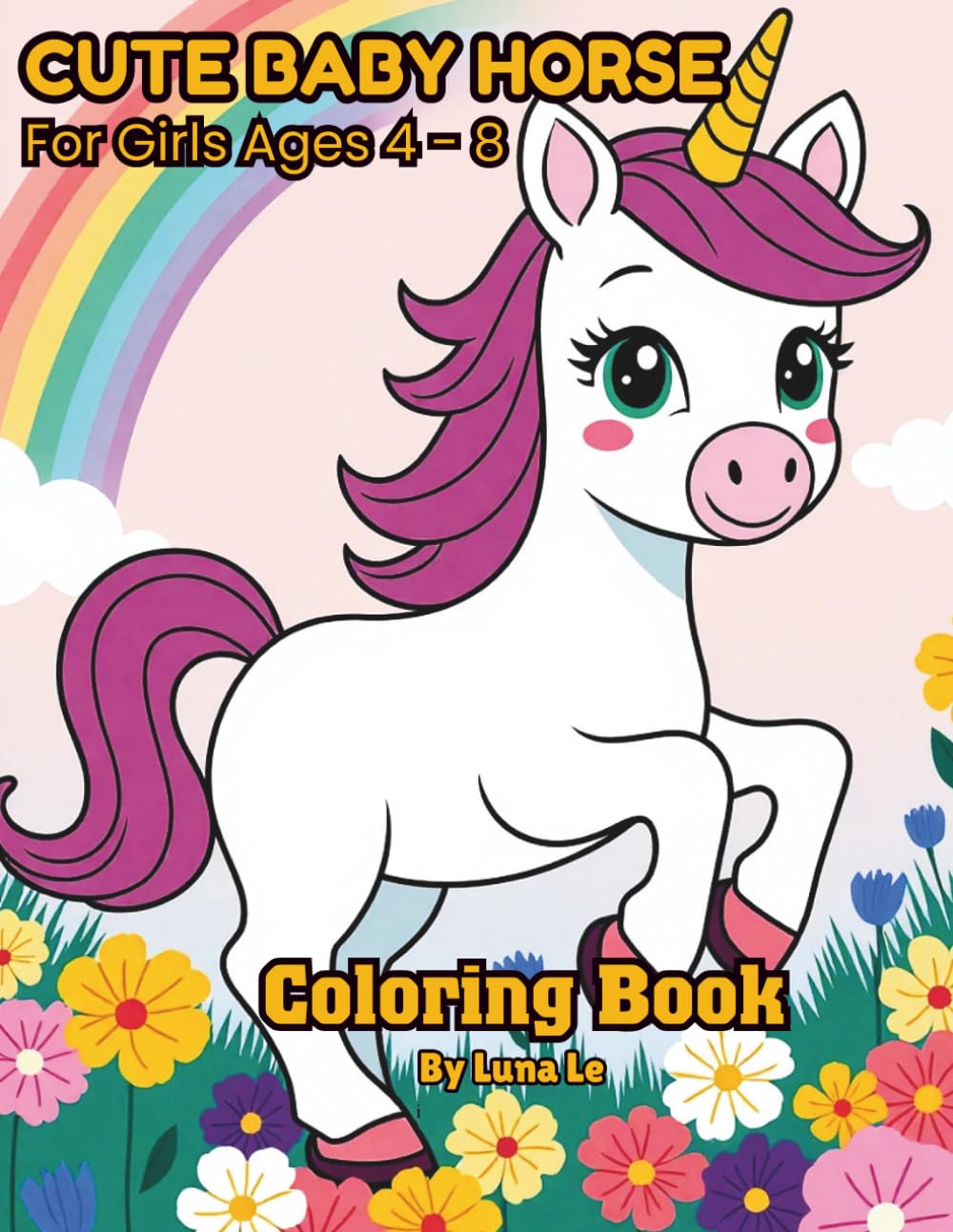 Cute Baby Horse Coloring Book for Girls Ages 4-8: Adorable Pony and Foal Coloring Pages for Kids Ages 4-8, Easy and Fun Farm Animal Designs for Beginners