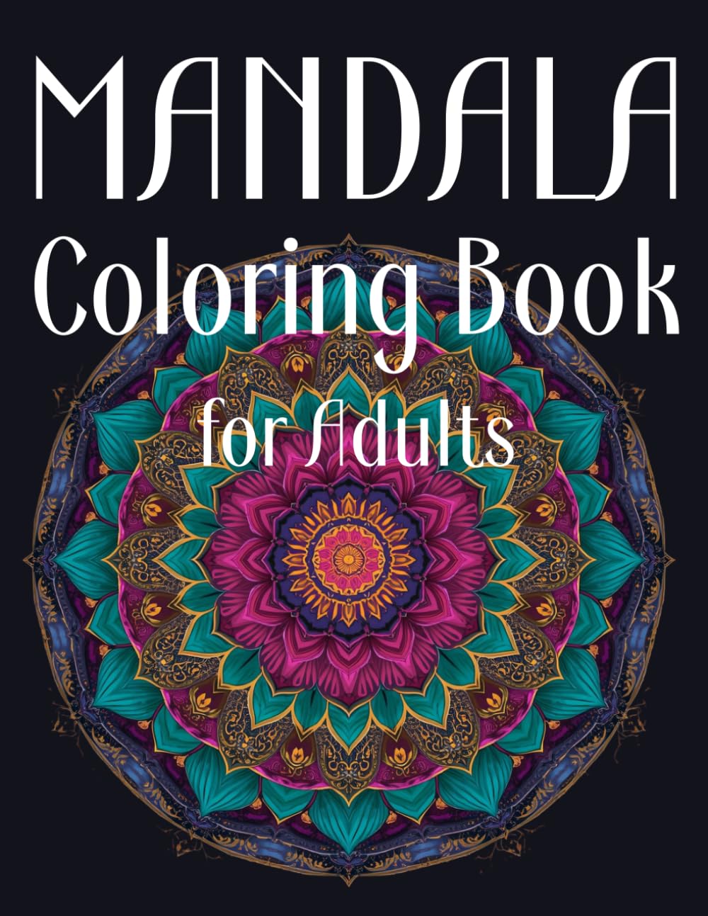 Mandala Coloring Book for Adults – 30 Detailed Designs for Relaxation and Stress Relief: Beautiful Symmetrical Mandalas to Color and Unwind