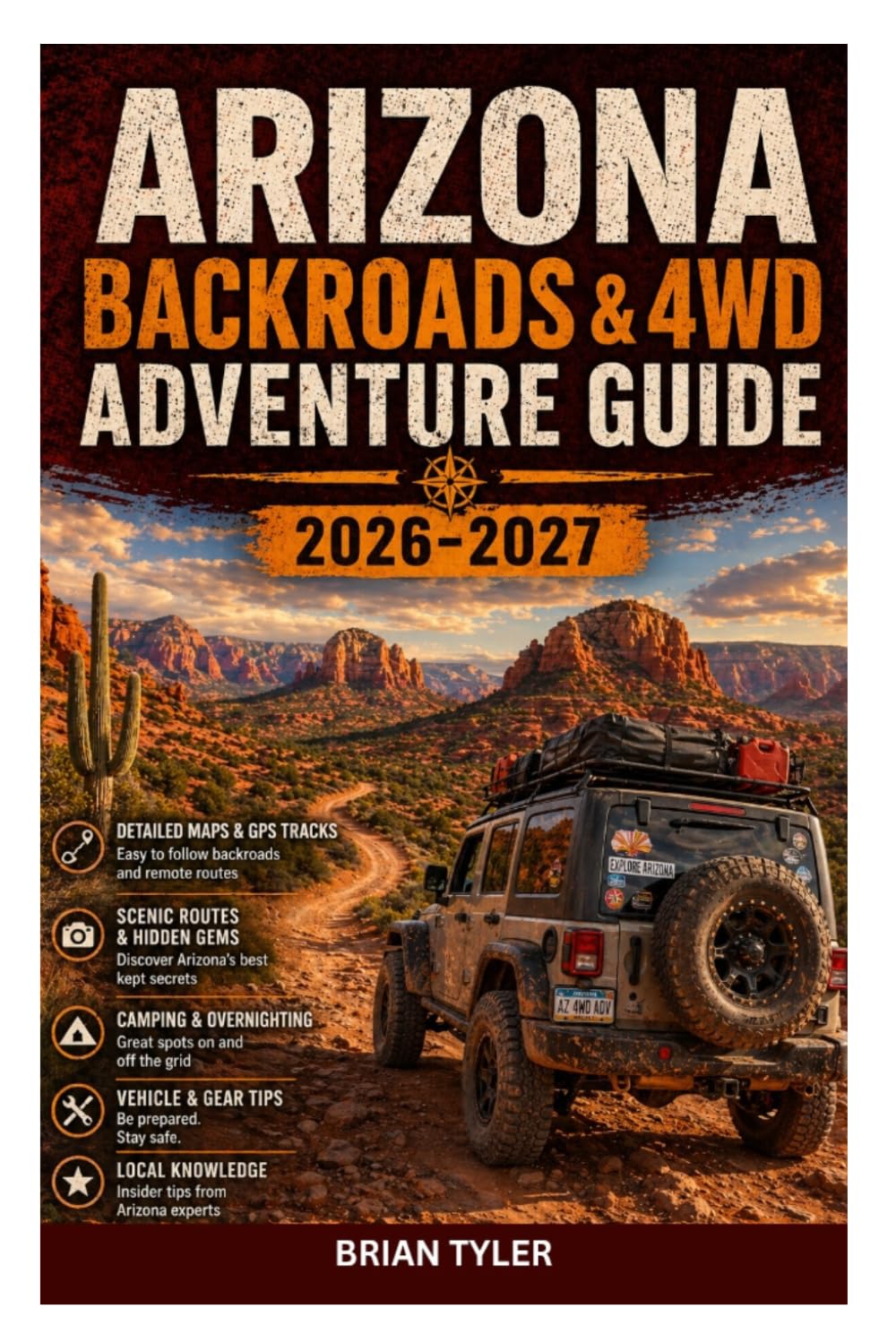 ARIZONA BACKROADS & 4WD ADVENTURE GUIDE 2026-2027: Off-Road Manual to Sedona Red Rocks, Grand Canyon Backcountry, and Ghost Towns - Detailed ... Survival Skills (UPDATED ADVENTURE HANDBOOK)