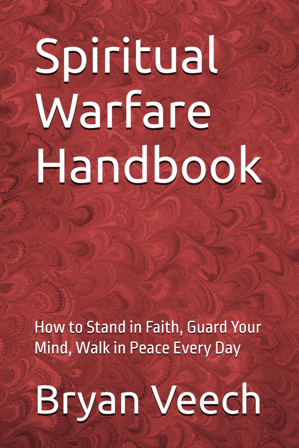 Spiritual Warfare Handbook: How to Stand in Faith, Guard Your Mind, Walk in Peace Every Day