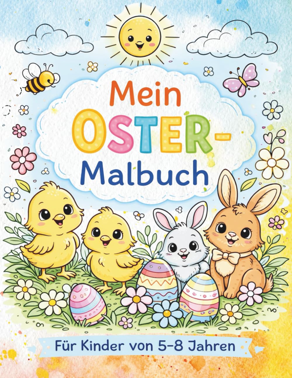 Mein Oster - Malbuch: Kreatives Mal-und Beschäftigungsbuch rund um Ostern. Für Kinder von 5-8 Jahren