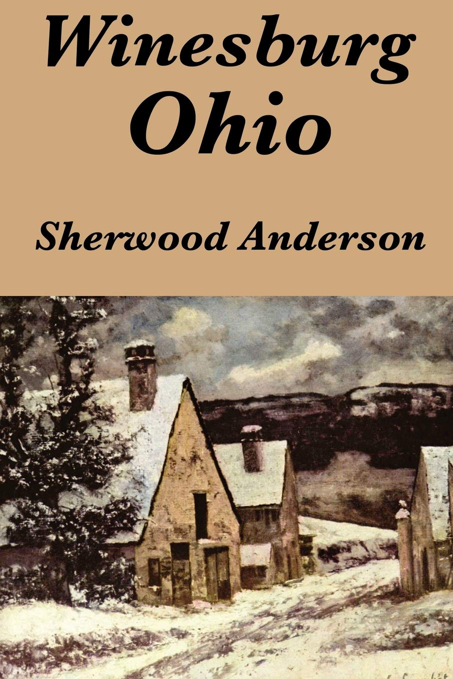 Winesburg, Ohio by Sherwood Anderson: A Group of Tales of Ohio Small-Town Life