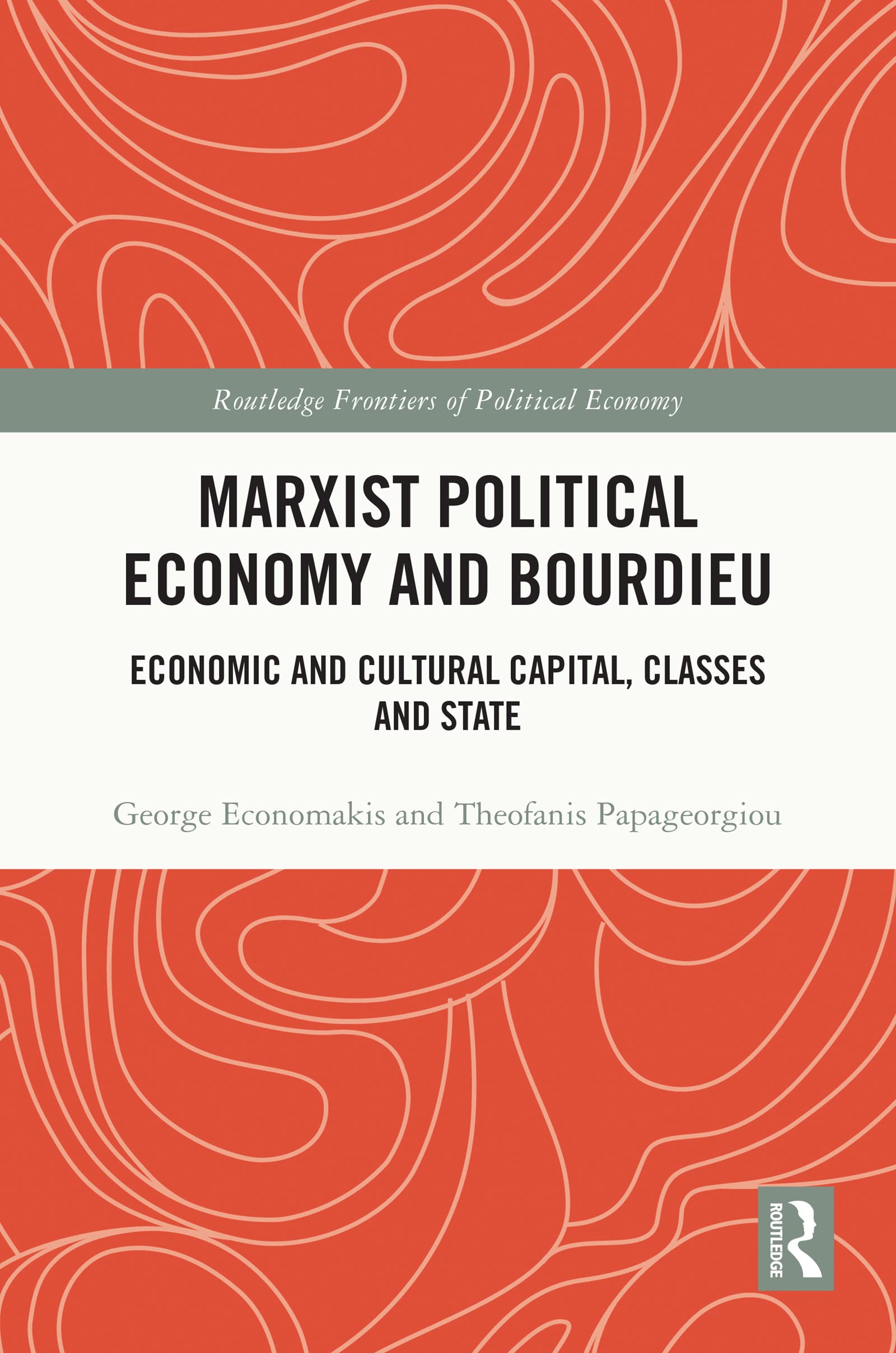 Marxist Political Economy and Bourdieu: Economic and Cultural Capital, Classes and State (Routledge Frontiers of Political Economy)