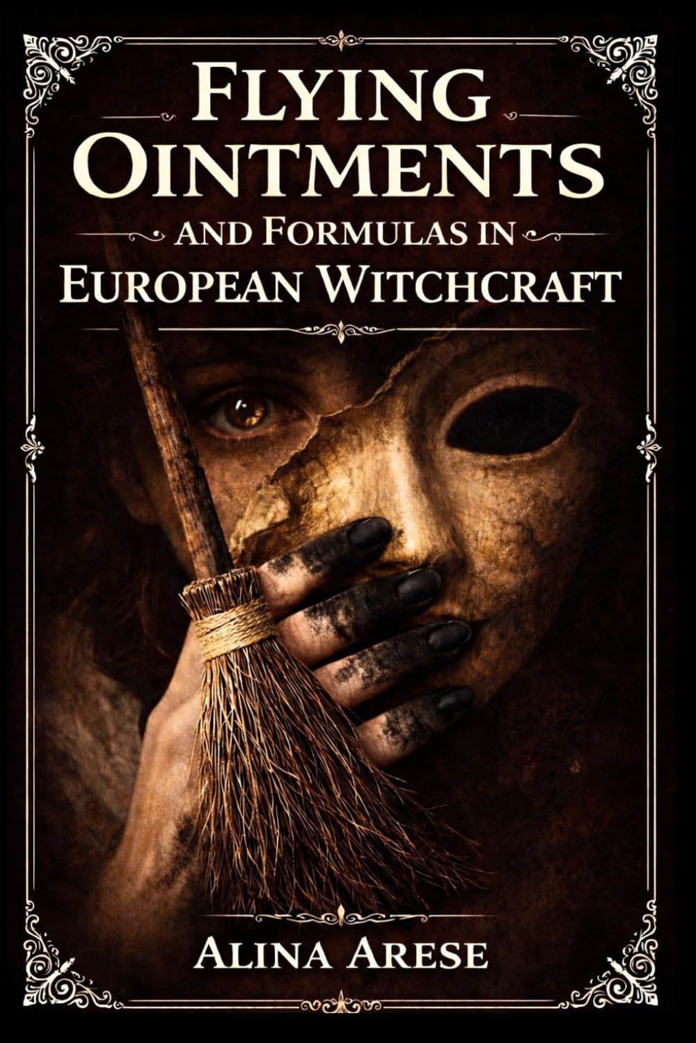 Flying Ointments: and Formulas in European Witchcraft (Herbalism)