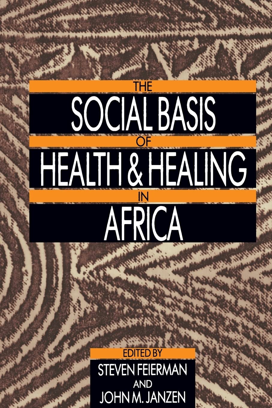 The Social Basis of Health and Healing in Africa (Comparative Studies of Health Systems and Medical Care): Volume 30