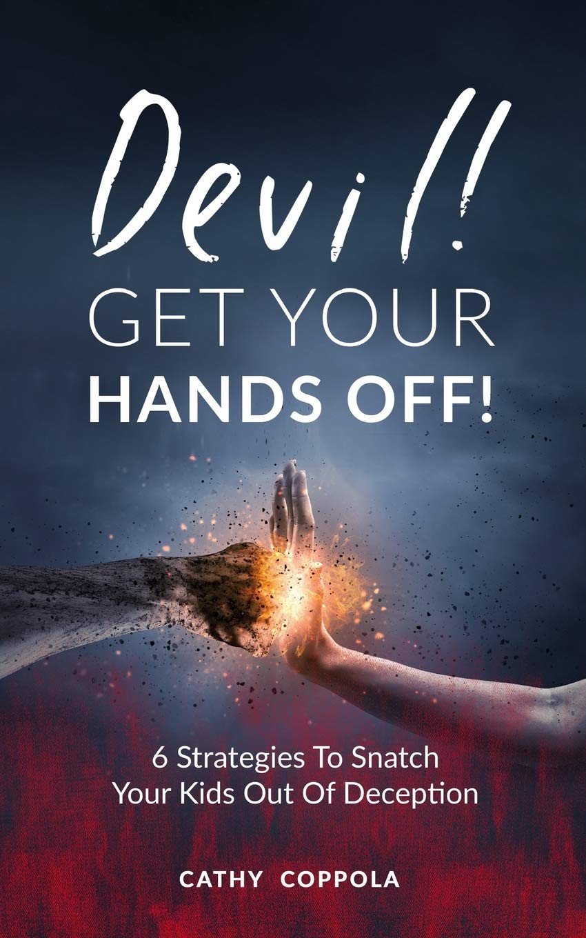 Devil! GET YOUR HANDS OFF!: 6 Strategies To Snatch Your Kids Out Of Deception
