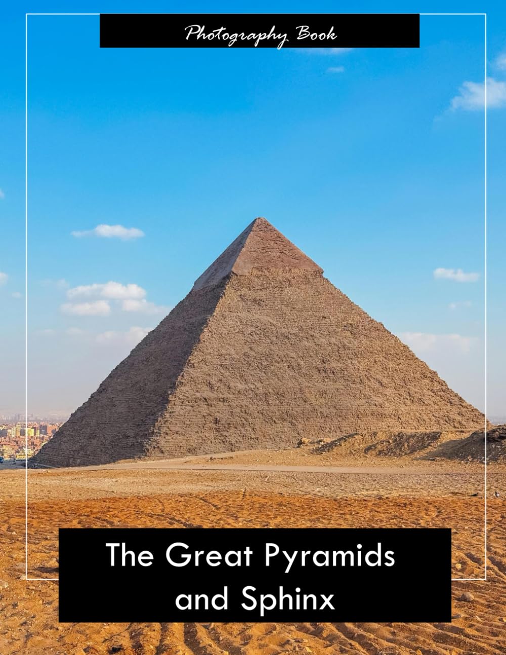 The Great Pyramids and Sphinx: A Visual Odyssey Through Egypt’s Timeless Desert Monuments — Stunning Photography of Ancient Engineering and Eternal Majesty