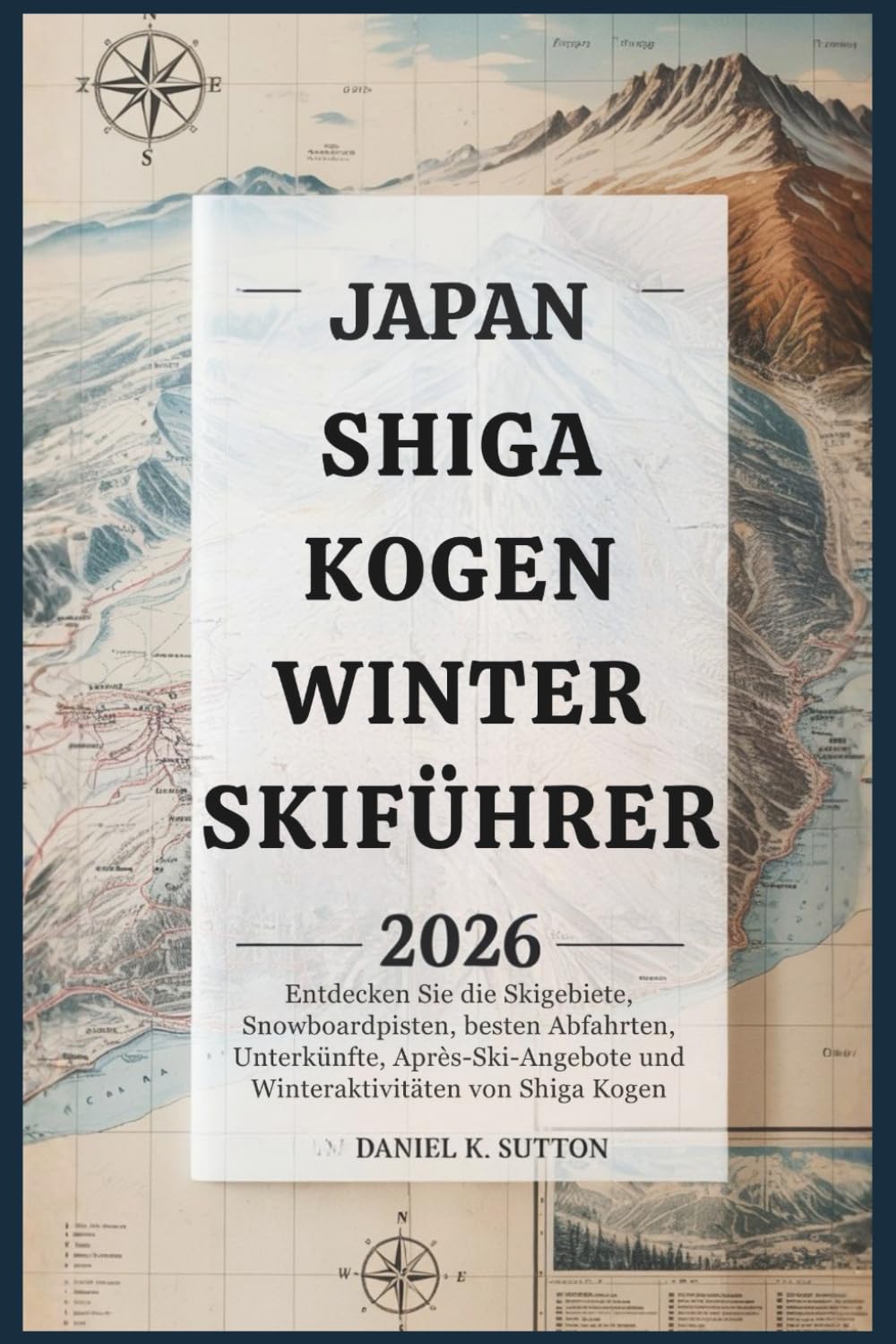 Japan Shiga Kogen Winter-Skiführer 2026: Entdecken Sie die Skigebiete, Snowboardpisten, besten Abfahrten, Unterkünfte, Après-Ski-Angebote und ... ... Through Earth’s Most Thrilling Adventures)