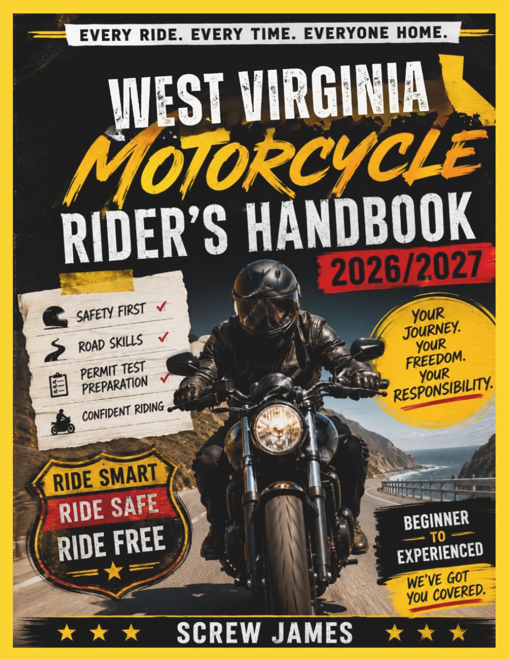 WEST VIRGINIA MOTORCYCLE RIDER’S HANDBOOK 2026-2027: EVERY RIDE, EVERY TIME, EVERYONE HOME YOUR JOURNEY,YOUR FREEDOM, YOUR RESPONSIBILITY