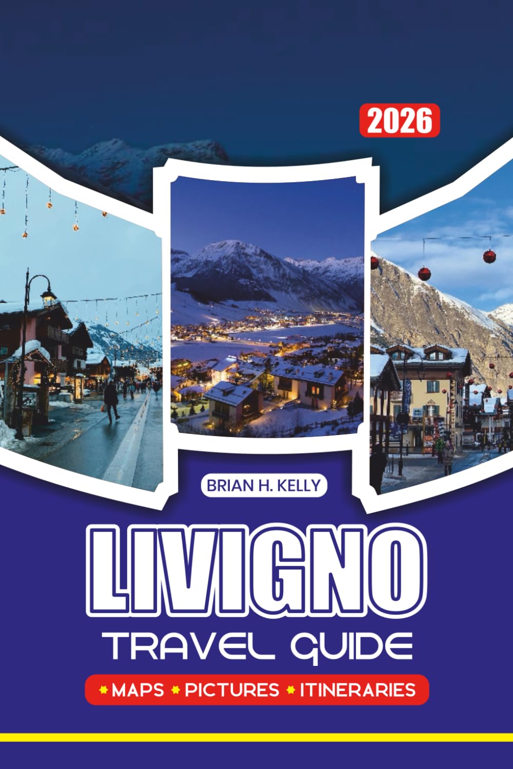 LIVIGNO TRAVEL GUIDE 2026: Insider Tips, Family-Friendly Plans, Luxury Experiences, Festivals, and Must-See Attractions for a Safe and Memorable Trip