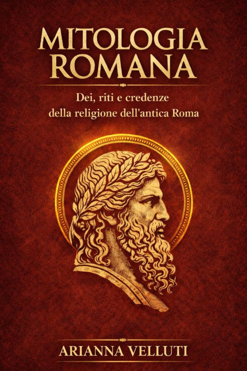 Mitologia Romana: Dei, riti e credenze della religione dell’antica Roma