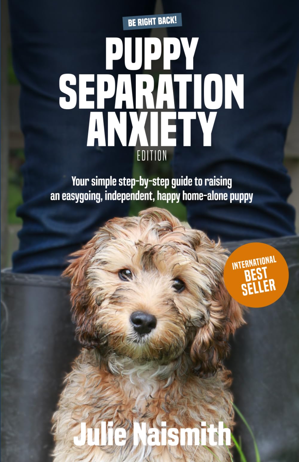 Be Right Back! Puppy Separation Anxiety Edition - Julie Naismith