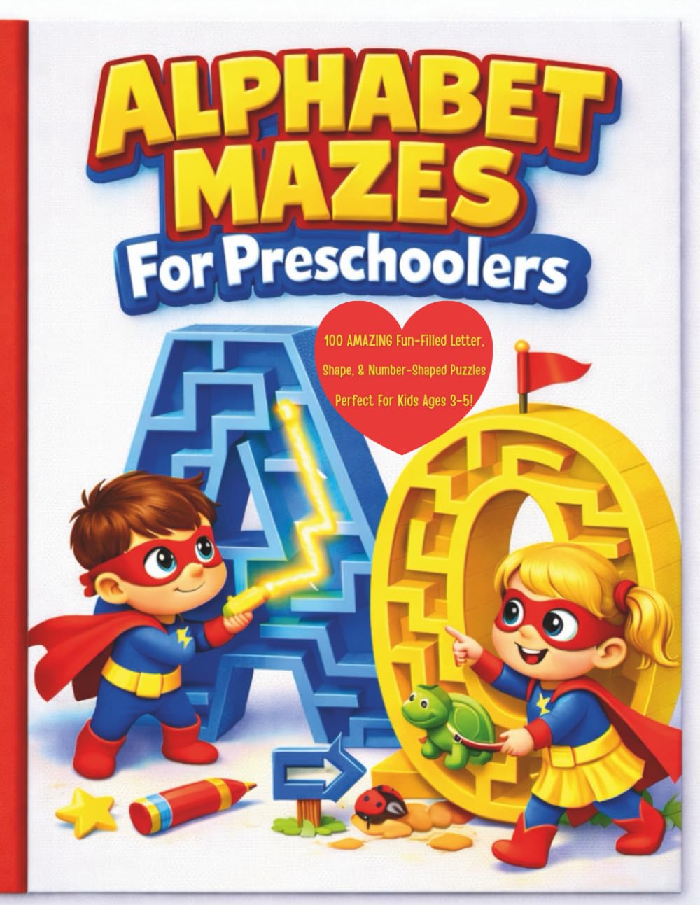 Alphabet Mazes For Preschoolers: 100+ Letter, Number & Shape Puzzles To Build Logic Skills: Finally! A Fun Activity Book Where The Maze IS The Letter, ... Kids Ages 3-5, Birthdays, Holidays, & Travel