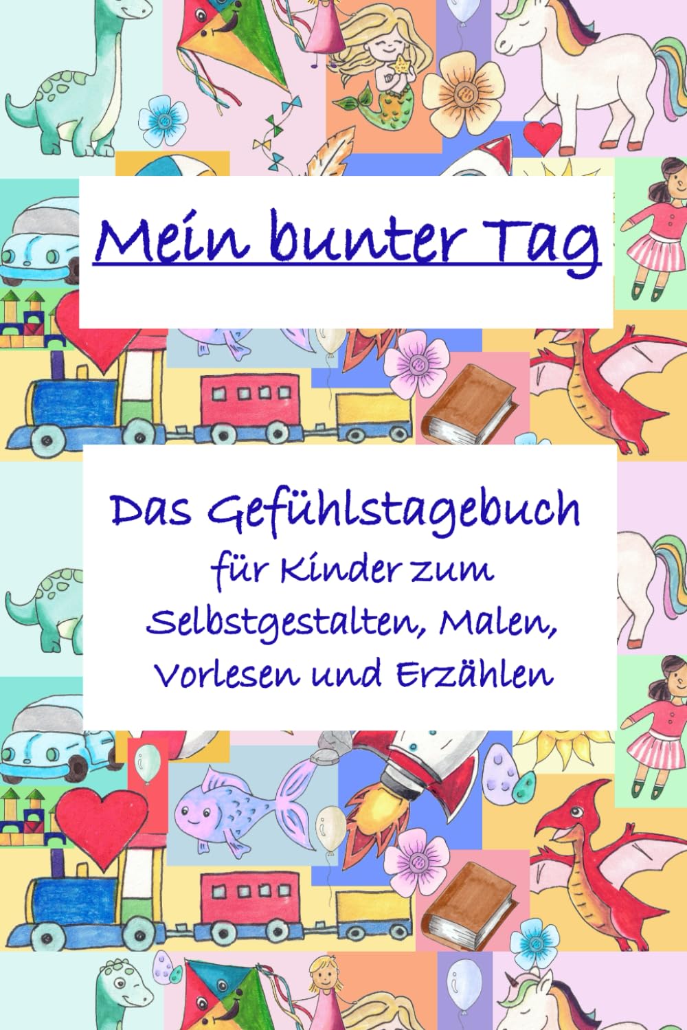 Mein bunter Tag - Gefühlstagebuch für Kinder zum Selbstgestalten, Malen, Vorlesen und Erzählen: Ein liebevoll illustriertes Tagebuch für Kinder ab 5 J ... Ausmalbildern & kreativen Mitmach-Seiten
