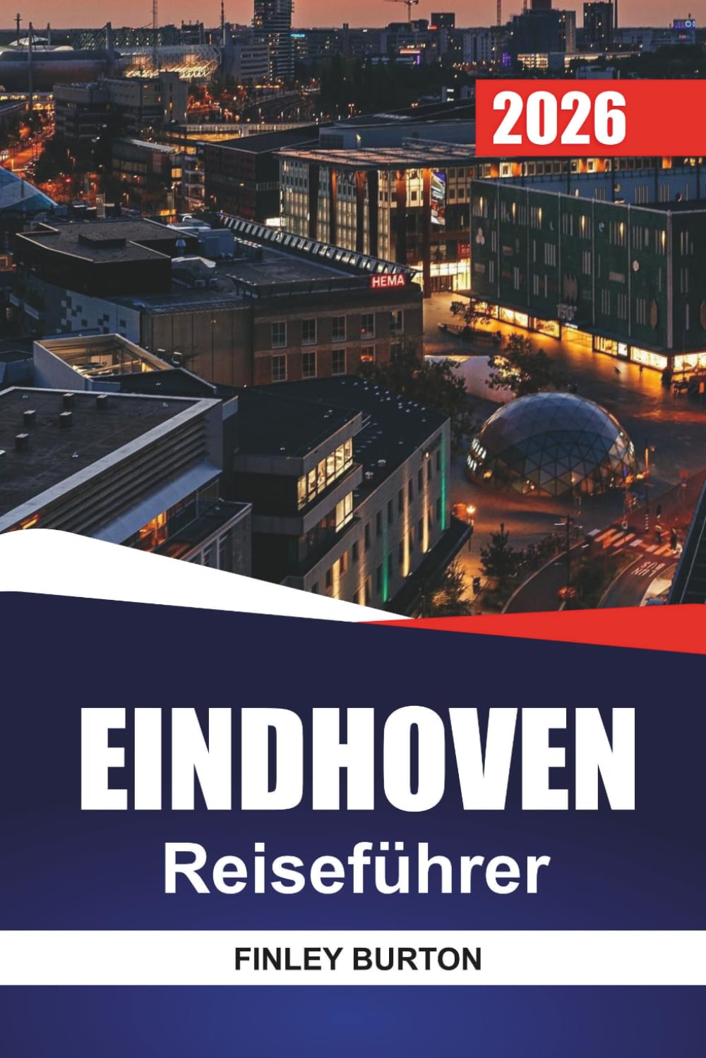 EINDHOVEN Reiseführer 2026: Praktische Insider-Tipps für Erstbesucher zu Nachbarschaften, lokalem Essen und Fortbewegung