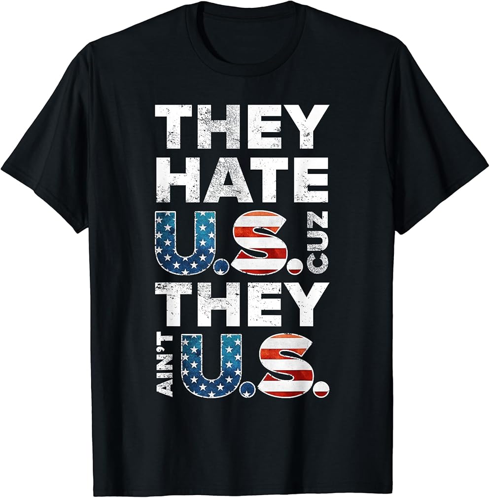 They Hate U.S. Cuz They Aint U.S. Patriotic American T-Shirt for Women Kids Men