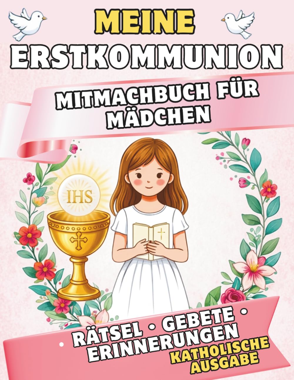 Meine Erstkommunion – Das große Mitmachbuch: Geschenk zur Kommunion für Mädchen: Katholisches Aktivitätsbuch mit Rätseln, Gebeten und Ausmalbildern