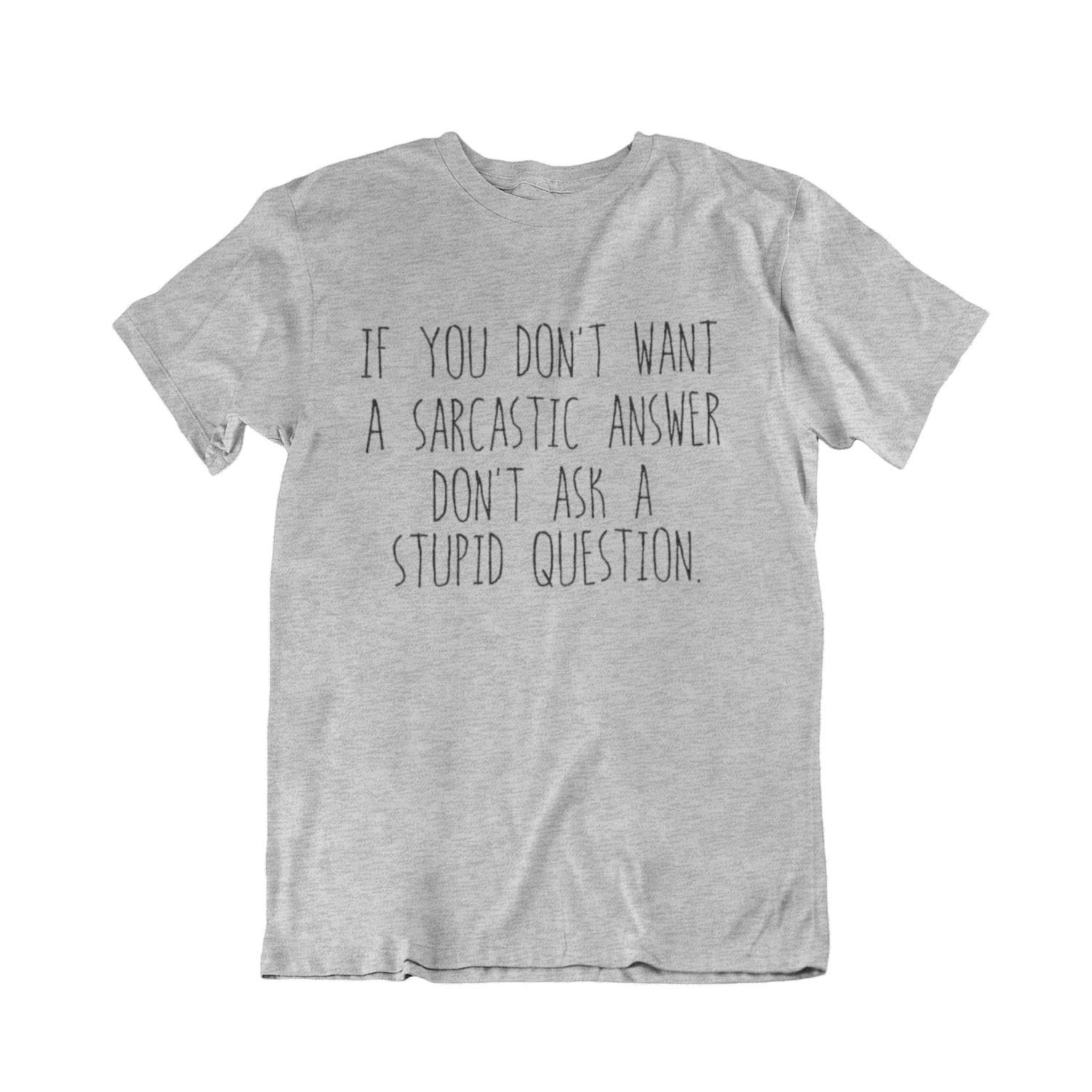 Buzz Shirts Men's Grey If You Dont Want A Sarcastic Answer, Dont Ask A Stupid Question, Or Wo's Novelty Slogan Organic Cotton T-Shirt