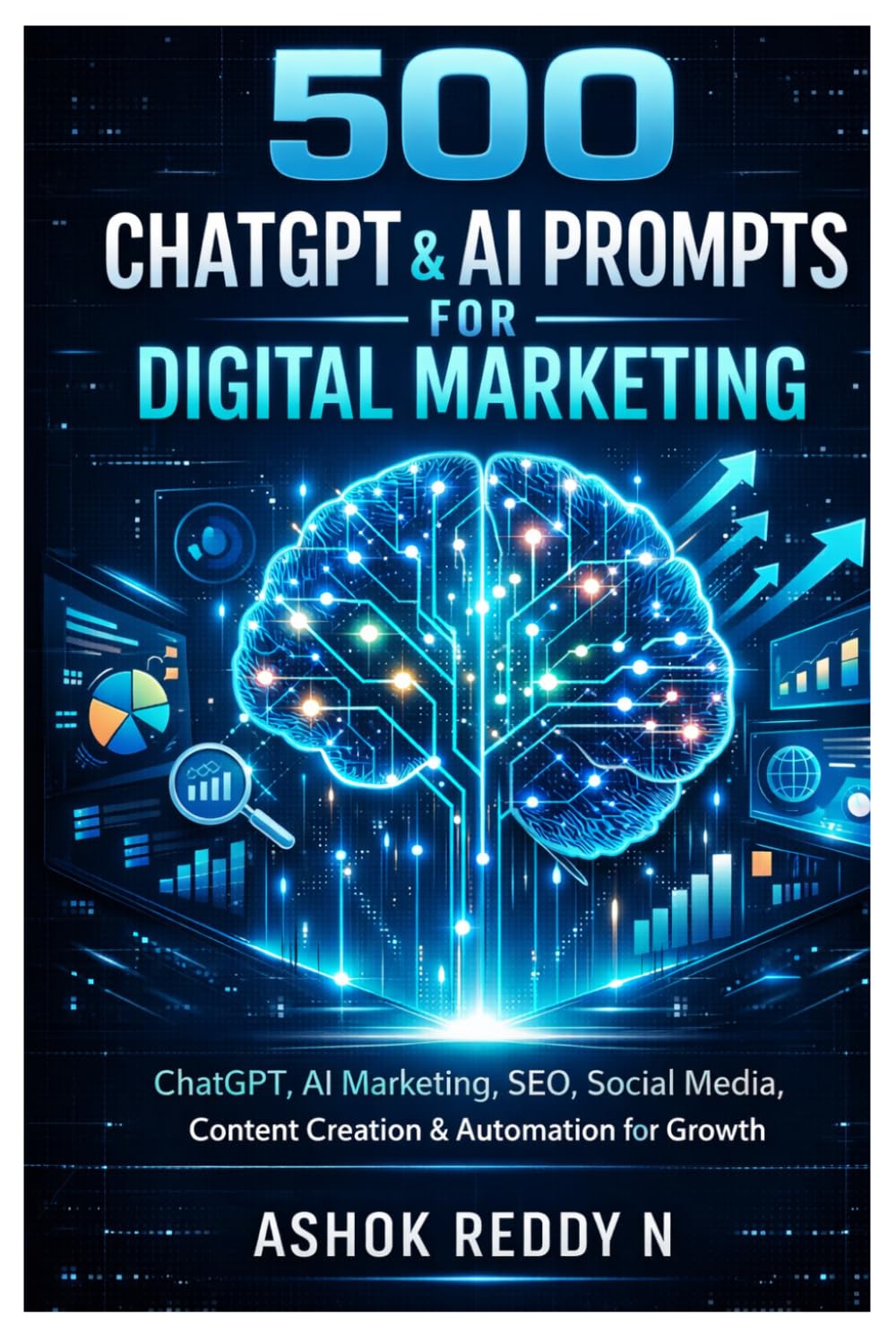 500 ChatGPT & AI Prompts for Digital Marketing: ChatGPT, AI Marketing, SEO, Social Media, Content Creation & Automation for Growth (The 500 ChatGPT & AI Prompts Series)