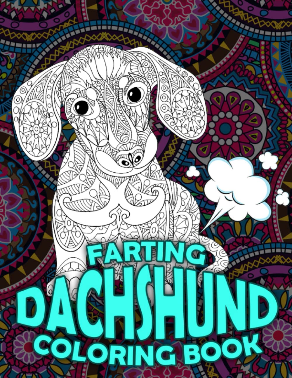 Farting Dachshund Coloring Book: Unique Sausage Dog Coloring Pages With Fart Illustrations For All Ages, Men & Women | Amazing Gift To Anti Stress & Get Creative