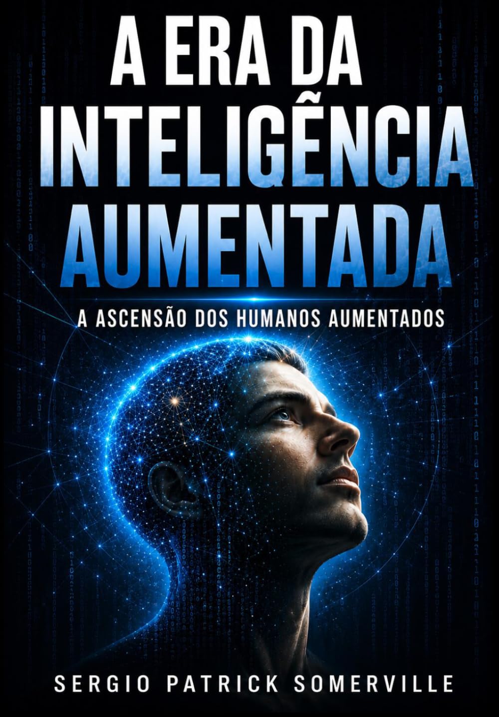A ERA DA INTELIGÊNCIA AUMENTADA: A ASCENSÃO DOS HUMANOS AUMENTADOS