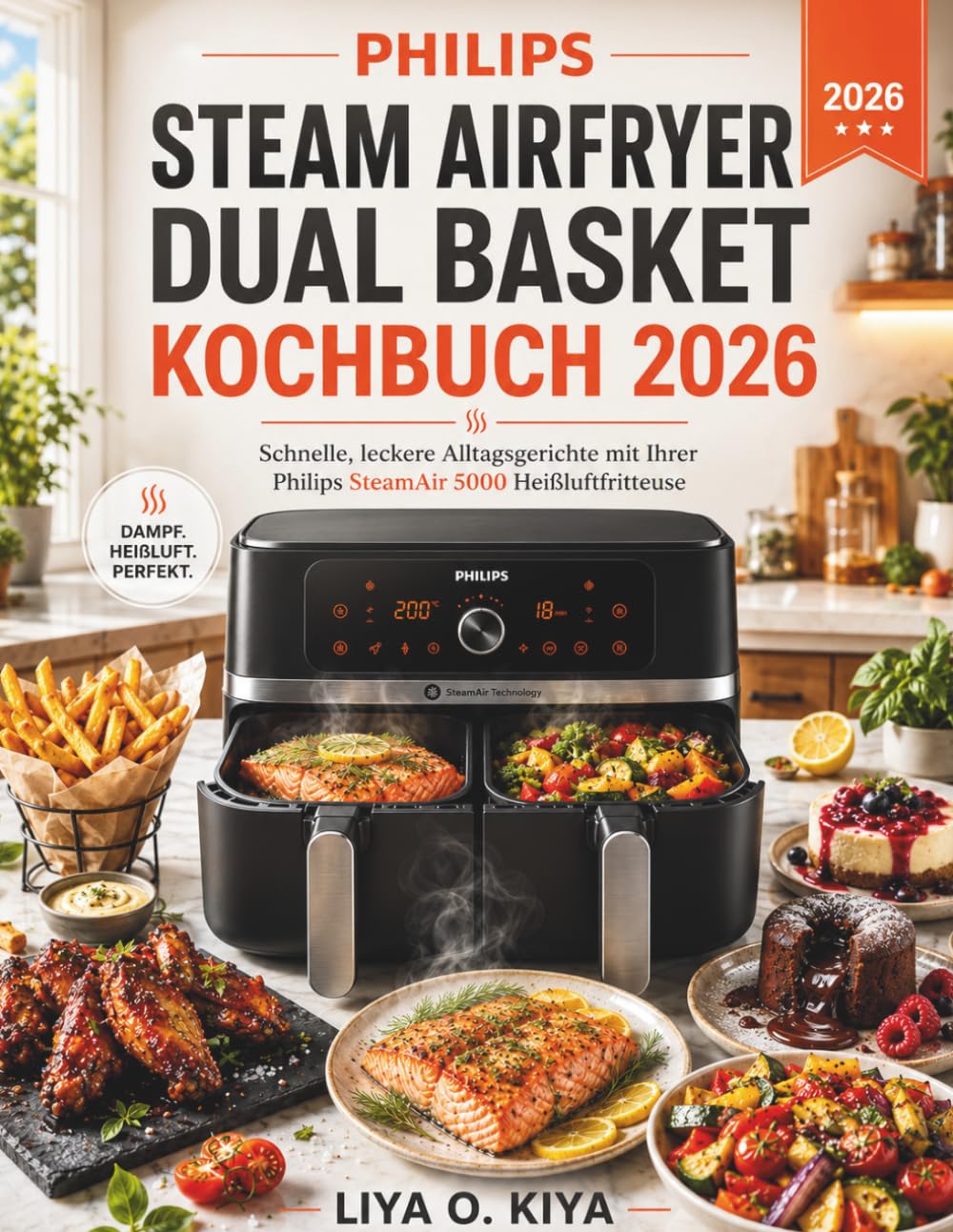 Philips Steam Airfryer Dual Basket Kochbuch 2026: Schnelle, leckere Alltagsgerichte mit Ihrer Philips SteamAir 5000 Heißluftfritteuse