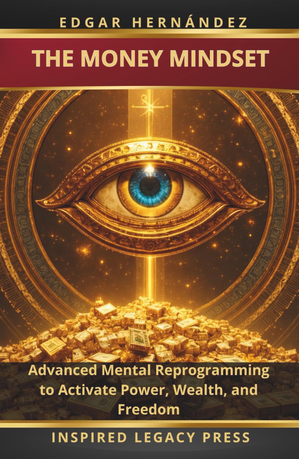 THE MONEY MINDSET: Advanced Mental Reprogramming to Activate Power, Wealth, and Freedom (Inspired Wealth)
