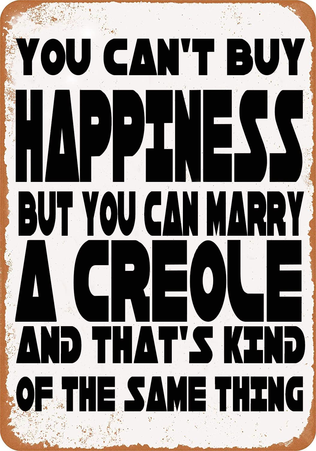Yepyayqvk Tin Sign 89 You Can't Buy Happiness But You Can Marry A Creole Vintage Metal Tin Sign Art Plaque Wall Decor Look Funny Gifts For Home Kitchen Garage Bathroom Farm Garden Bar Cafe Metal Posters 6X8 Inch