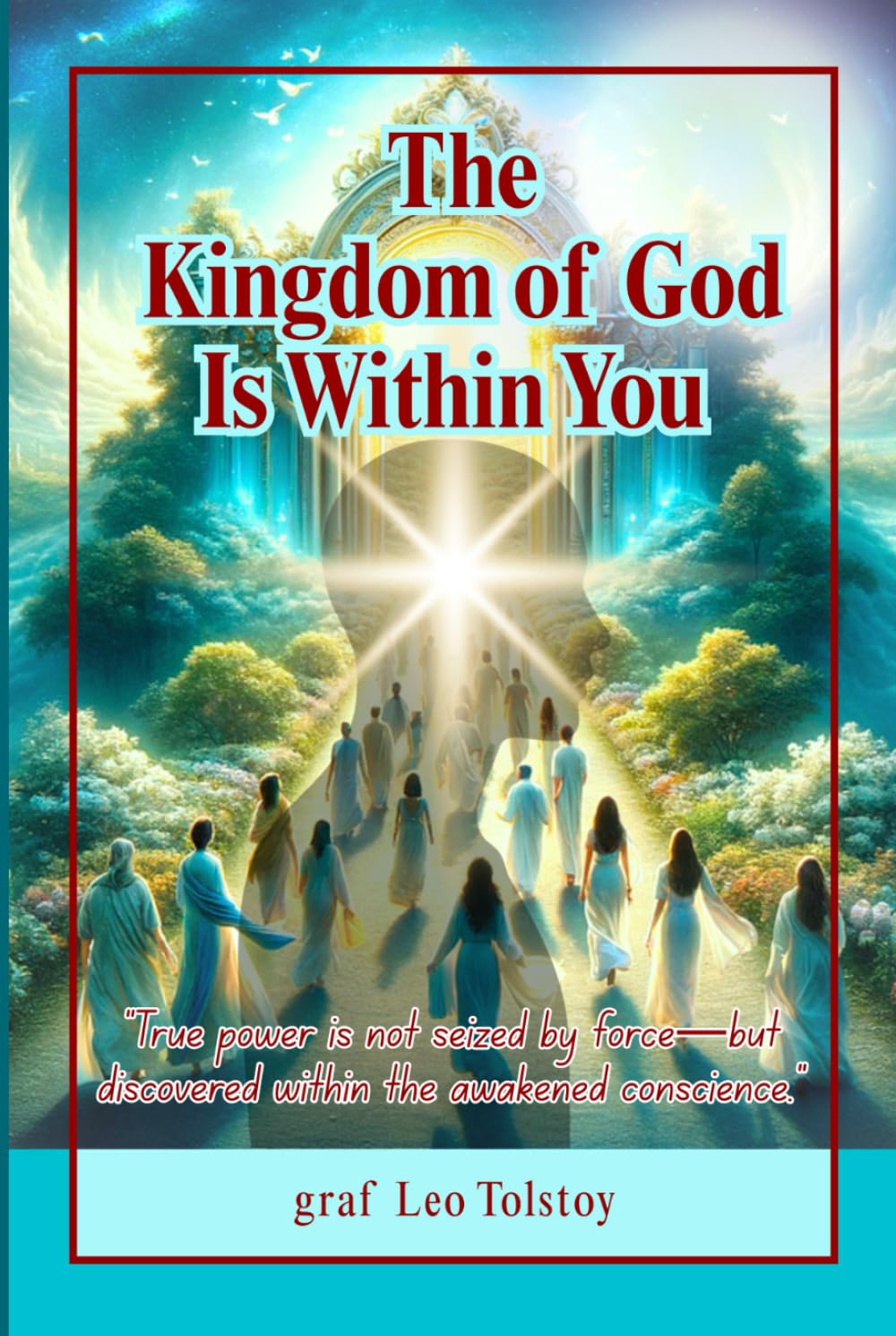 The Kingdom of God Is Within You: A Philosophical and Spiritual Inquiry into Nonviolence, True Faith, and Personal Moral Responsibility